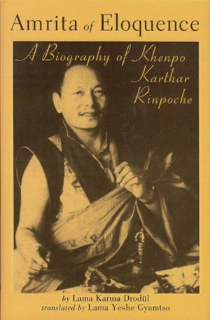 Amrita of Eloquence: A Biography of Khenpo Karthar Rinpoche,New