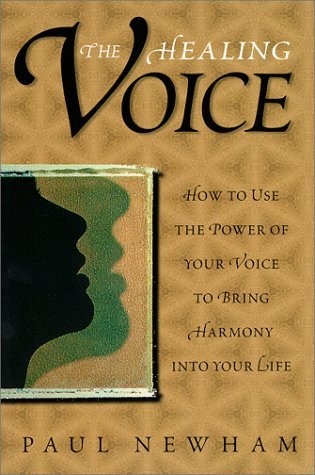 The Healing Voice: How to Use the Power of Your Voice to Bring Harmony into Your Life,New