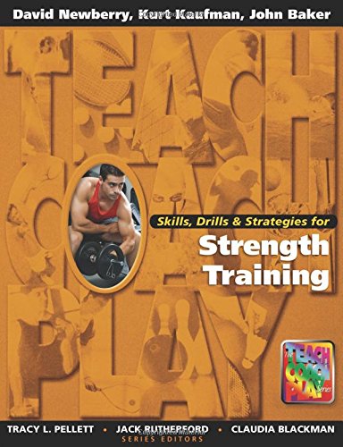 Skills, Drills & Strategies for Strength Training (The Teach, Coach, Play Series),New