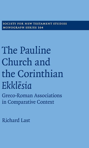The Pauline Church and the Corinthian Ekklesia: GrecoRoman Associations in Comparative Context (Society for New Testament Studi,Used