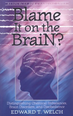 Blame It on the Brain?: Distinguishing Chemical Imbalances, Brain Disorders, and Disobedience (Resources for Changing Lives),New