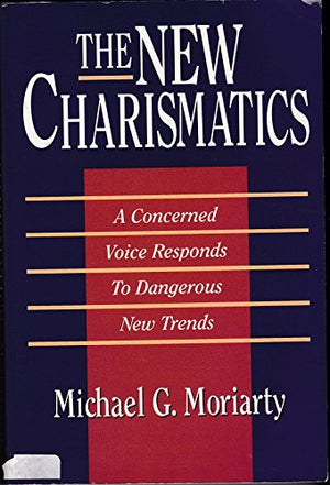 The New Charismatics: A Concerned Voice Responds to Dangerous New Trends,Used
