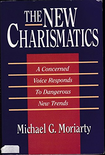 The New Charismatics: A Concerned Voice Responds to Dangerous New Trends,Used
