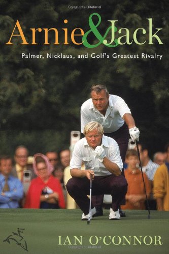 Arnie & Jack: Palmer, Nicklaus, And Golfs Greatest Rivalry-new,New