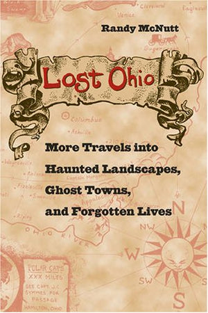 Lost Ohio: More Travels into Haunted Landscapes, Ghost Towns, and Forgotten Lives,Used