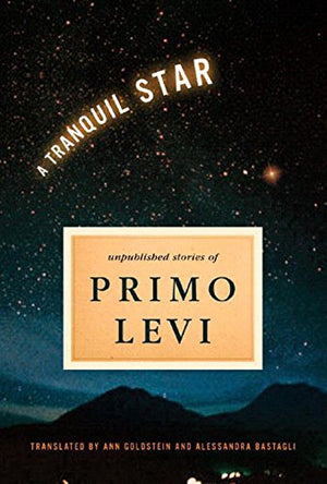 A Tranquil Star: Unpublished Short Stories Of Primo Levi,New