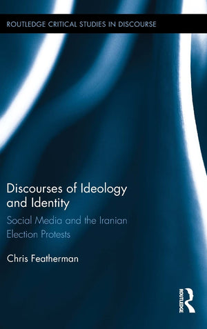 Discourses of Ideology and Identity: Social Media and the Iranian Election Protests (Routledge Critical Studies in Discourse),Used