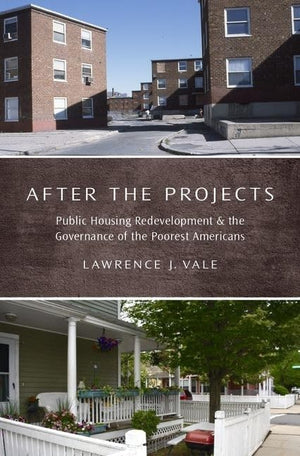 After The Projects: Public Housing Redevelopment And The Governance Of The Poorest Americans