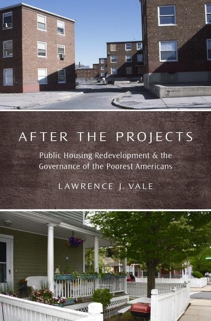 After The Projects: Public Housing Redevelopment And The Governance Of The Poorest Americans