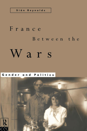 France Between the Wars: Gender and Politics,Used