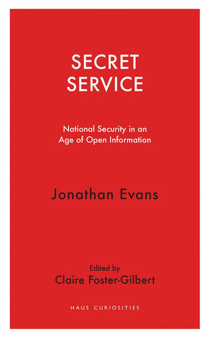 Secret Service: National Security in an Age of Open Information (Haus Curiosities),Used