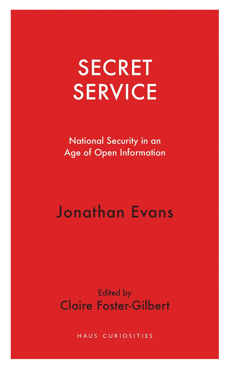 Secret Service: National Security in an Age of Open Information (Haus Curiosities),Used