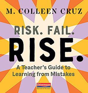 Risk. Fail. Rise.: A Teachers Guide To Learning From Mistakes
