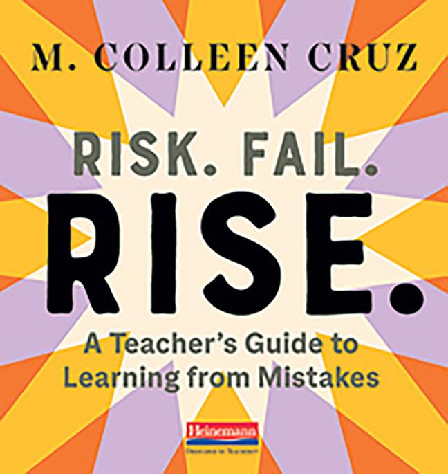 Risk. Fail. Rise.: A Teachers Guide To Learning From Mistakes