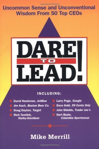 Dare to Lead!: Uncommon Sense and Unconventional Wisdom from 50 Top Ceos,Used