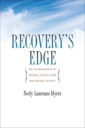 Recovery's Edge: An Ethnography of Mental Health Care and Moral Agency,Used