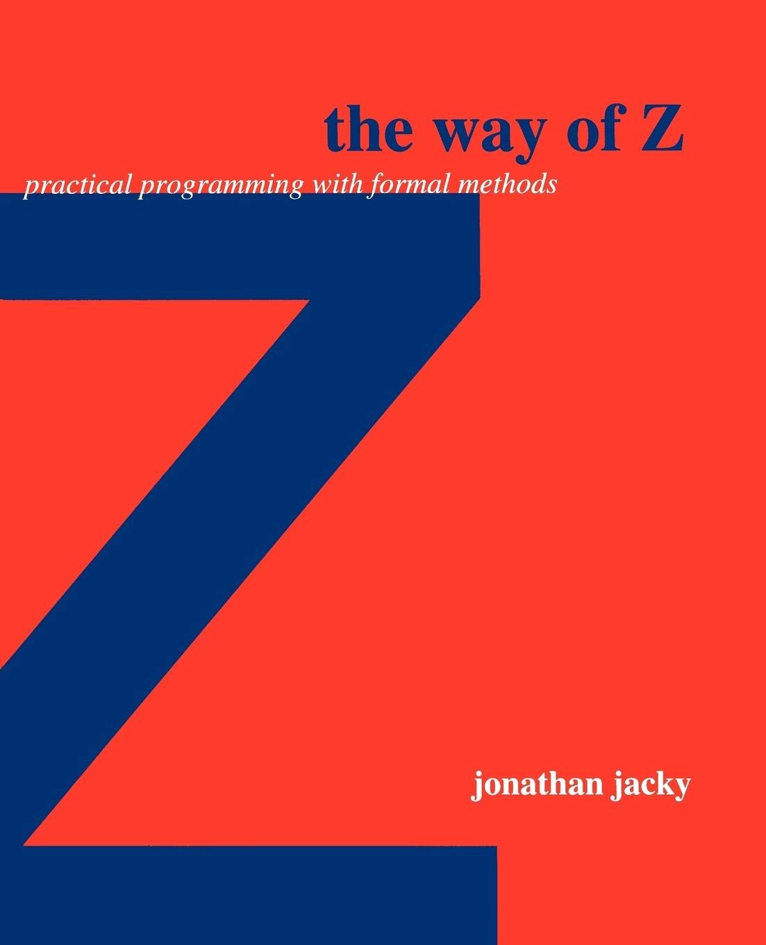 The Way of Z: Practical Programming with Formal Methods,New