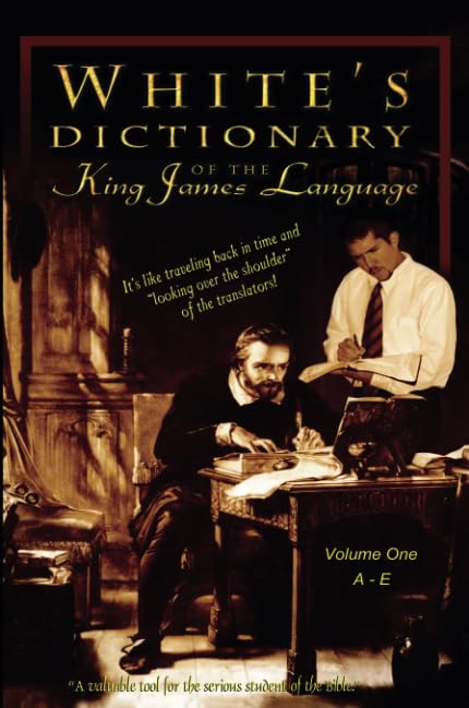 Whites Dictionary Of The King James Language, Vol. 1 Ae: Understanding Bible Words As They Were Used In 1611-new,New
