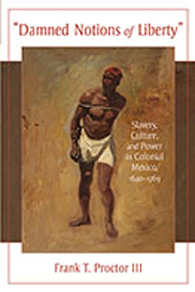 Damned Notions Of Liberty: Slavery, Culture, And Power In Colonial Mexico, 16401769 (Dilogos Series),New