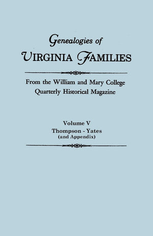 Genealogies Of Virginia Families, From The William And Mary College Quarterly Historical Magazine. Volume V, Thompson  Yates (A,Used