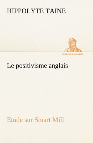 Le positivisme anglais Etude sur Stuart Mill (French Edition),Used