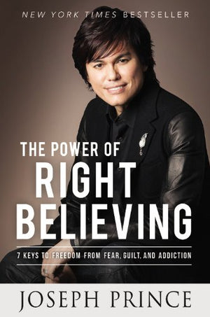 The Power Of Right Believing: 7 Keys To Freedom From Fear, Guilt, And Addiction,Used