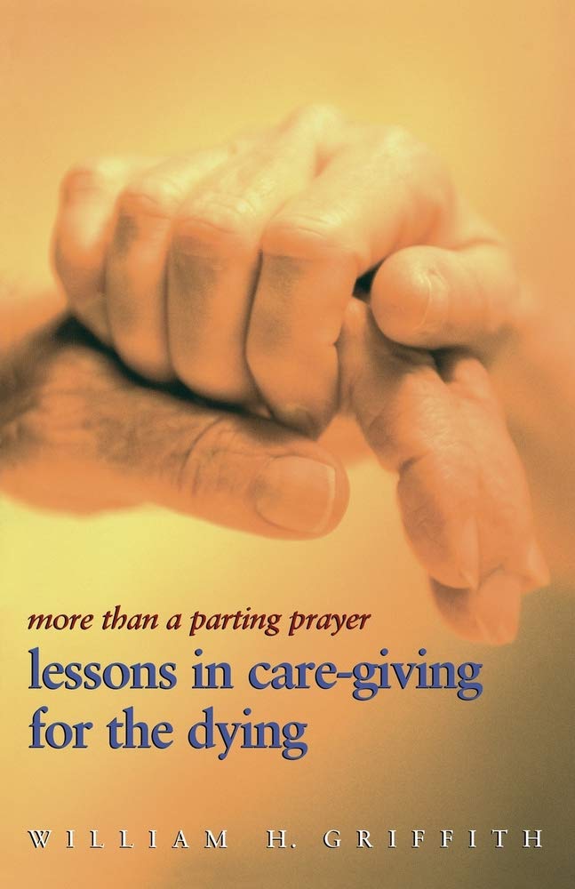 More Than A Parting Prayer: Lessons In Care Giving For The Dying,New