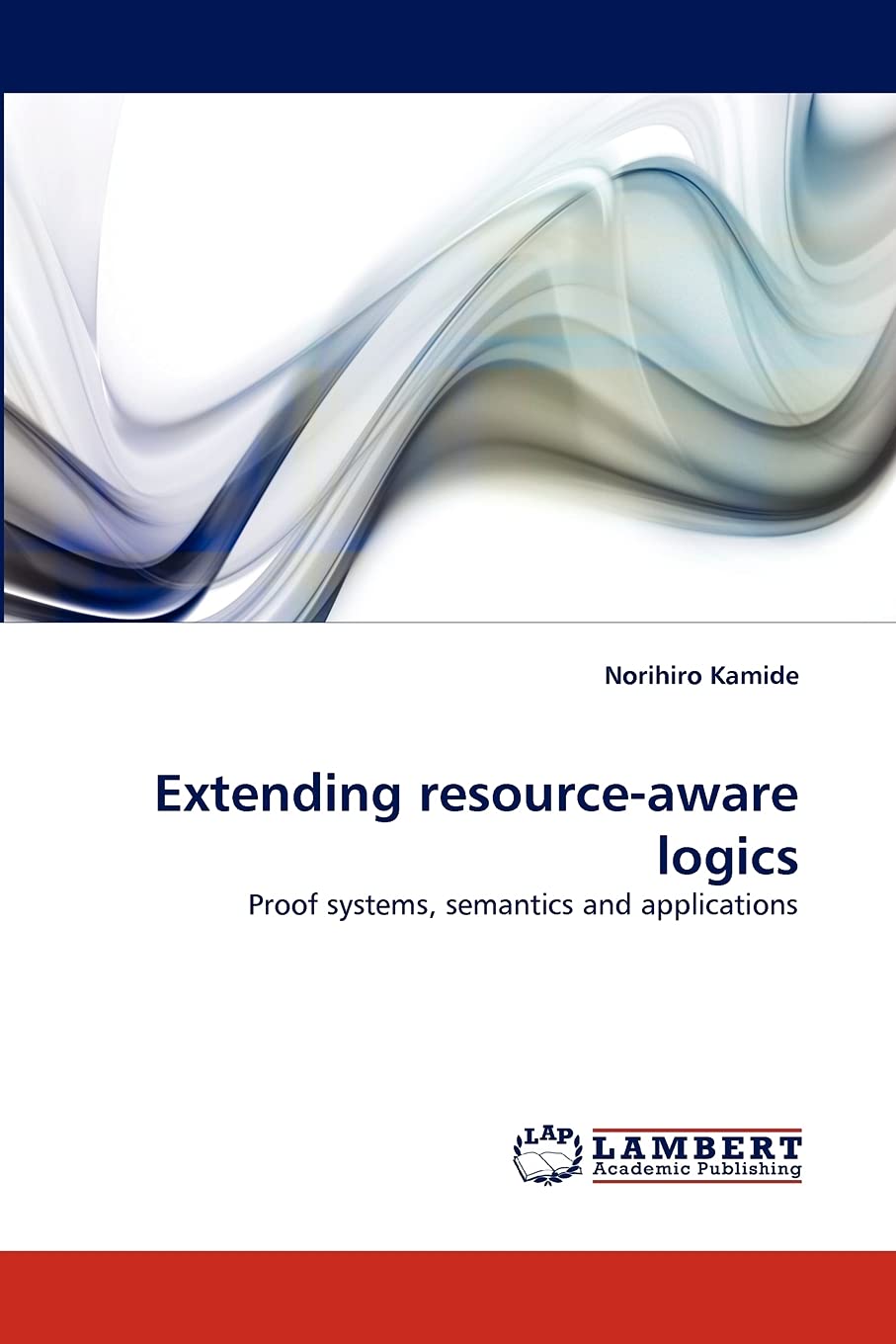 Extending resourceaware logics: Proof systems, semantics and applications,Used