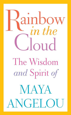 Rainbow in the Cloud: The Wisdom and Spirit of Maya Angelou,Used