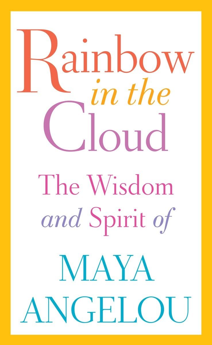 Rainbow in the Cloud: The Wisdom and Spirit of Maya Angelou,Used