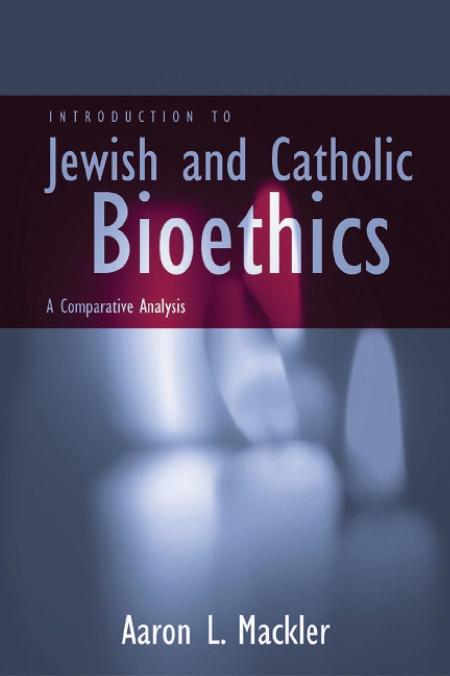 Introduction To Jewish And Catholic Bioethics: A Comparative Analysis (Moral Traditions),New