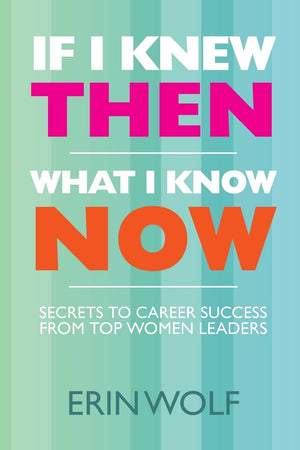 If I Knew Then What I Know Now: Secrets To Career Success From Top Women Leaders,Used
