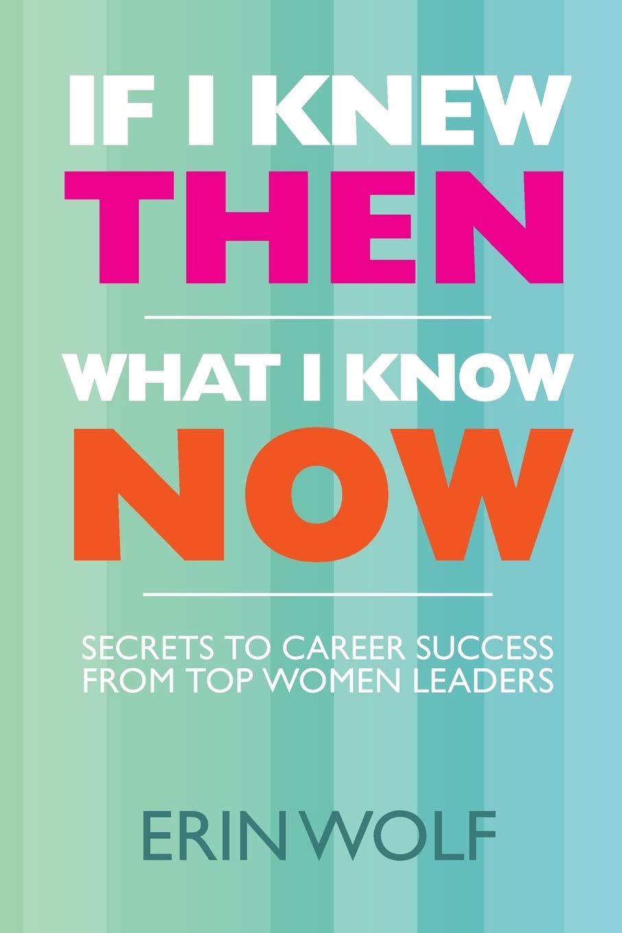 If I Knew Then What I Know Now: Secrets To Career Success From Top Women Leaders,Used