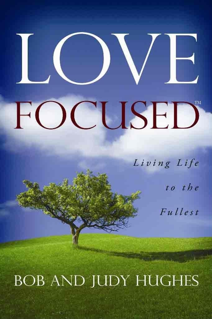 Love Focused: Living Life To The Fullest,New