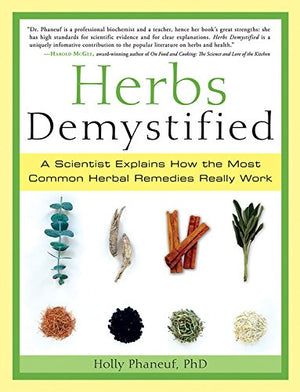 Herbs Demystified: A Scientist Explains How the Most Common Herbal Remedies Really Work,New