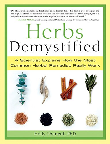 Herbs Demystified: A Scientist Explains How the Most Common Herbal Remedies Really Work,New