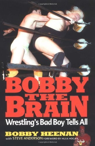 Bobby the Brain: Wrestlings Bad Boy Tells All