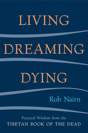 Living, Dreaming, Dying: Wisdom For Everyday Life From The Tibetan Book Of The Dead,Used