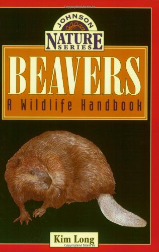 Beavers: A Wildlife Handbook (Long, Kim. Johnson Nature Series.),New