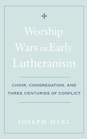 Worship Wars in Early Lutheranism: Choir, Congregation, and Three Centuries of Conflict,Used