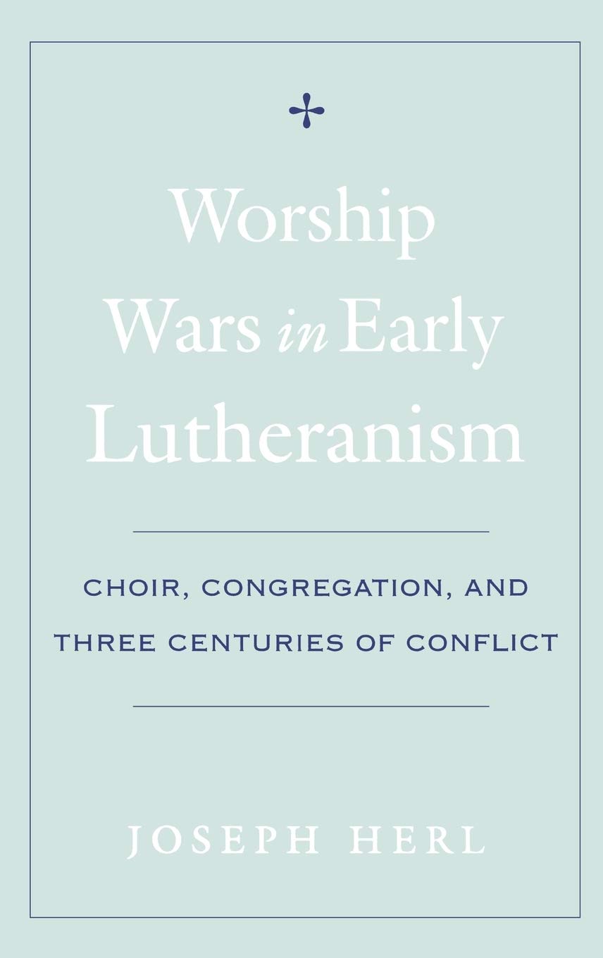 Worship Wars in Early Lutheranism: Choir, Congregation, and Three Centuries of Conflict,Used