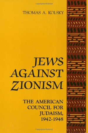 Jews Against Zionism: The American Council for Judaism, 19421948