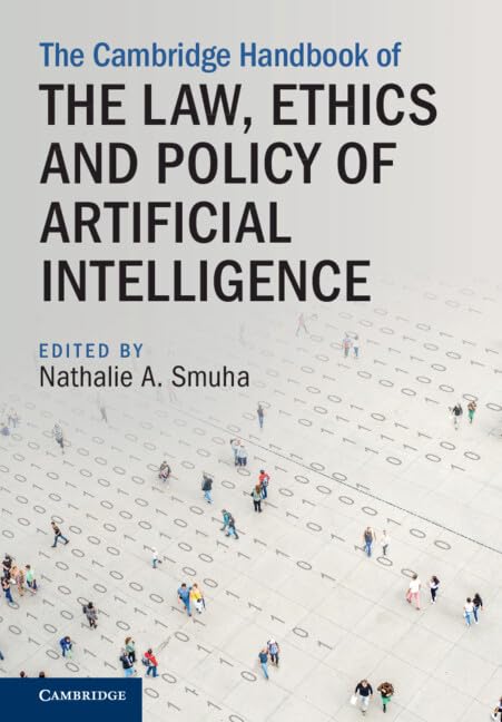 The Cambridge Handbook of the Law, Ethics and Policy of Artificial Intelligence (Cambridge Law Handbooks)