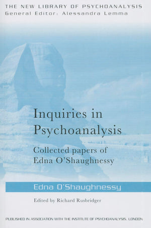 Inquiries in Psychoanalysis: Collected papers of Edna O'Shaughnessy (The New Library of Psychoanalysis),Used