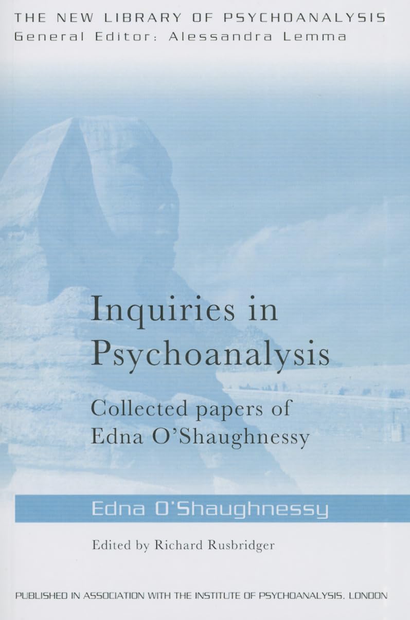 Inquiries in Psychoanalysis: Collected papers of Edna O'Shaughnessy (The New Library of Psychoanalysis),Used