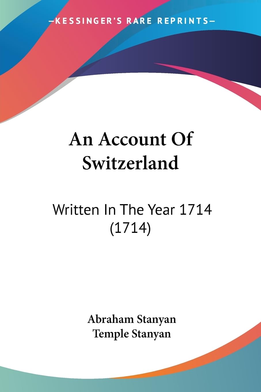 An Account Of Switzerland: Written In The Year 1714 (1714),New
