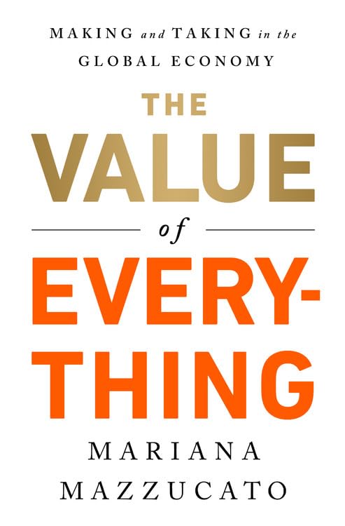 The Value of Everything: Making and Taking in the Global Economy,New