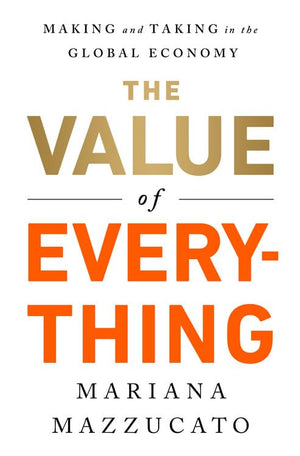 The Value of Everything: Making and Taking in the Global Economy,Used