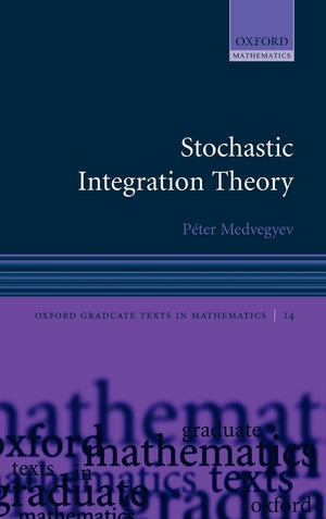 Stochastic Integration Theory (Oxford Graduate Texts In Mathematics)