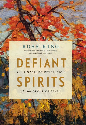 Defiant Spirits: The Modernist Revolution of the Group of Seven,New